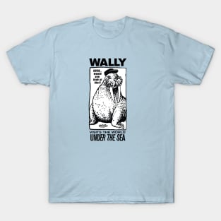 Wally Walrus-Visits the world under the sea T-Shirt